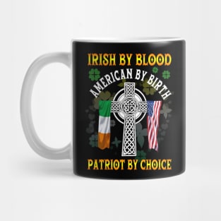 Irish By Blood American By Birth Patriot By Choice St. Patrick's day Mug